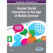 Handbook of Research on Human Social Interaction in the Age of Mobile Devices by Xu, Xiaoge, 9781522504696