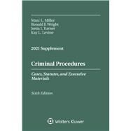 Criminal Procedures, Cases, Statutes, and Executive Materials, Sixth Edition 2021 Supplement by Miller, Marc L.; Wright, Ronald F.; Turner, Jenia I.; Levine, Kay L., 9781543844696