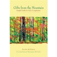 Gifts from the Mountain Simple Truths for Life's Complexities by McDargh, Eileen; MacIver, Roderick, 9781576754696