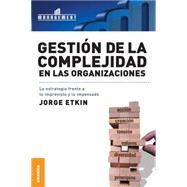 Gestion De La Complejidad En Las Organizaciones/Management Of The Complexity In The Organizations by Etkin, Jorge, 9789506414696