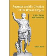Augustus and the Creation of the Roman Empire A Brief History with Documents by Mellor, Ronald, 9780312404697