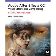 Adobe After Effects CC Visual Effects and Compositing Studio Techniques by Christiansen, Mark, 9780321934697