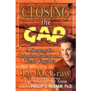 Closing the Gap A Strategy for Bringing Parents and Teens Together by McGraw, Jay, 9780743224697