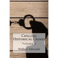Chilling Historical Crimes by Edwards, Wallace; Huddleston, Tim; Mal, Tammy; Mason, Fergus, 9781508594697