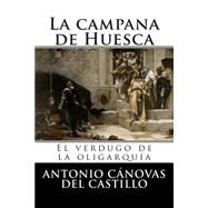 La campana de Huesca/ The bell of Huesca by Del Castillo, Antonio Canovas, 9781511464697