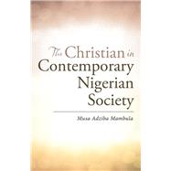 The Christian in Contemporary Nigerian Society by Mambula, Musa Adziba, 9781512764697