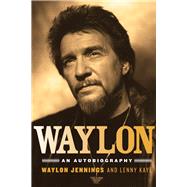 Waylon An Autobiography by Jennings, Waylon; Kaye, Lenny, 9781613744697