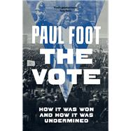 The Vote How It Was Won and How It Was Undermined by Foot, Paul, 9781804294697