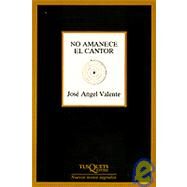 No Amanece El Cantor by Valente, Jose Angel, 9788472234697