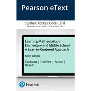 Learning Mathematics in Elementary and Middle School A Learner-Centered Approach, Enhanced Pearson eText -- Access Card by Cathcart, George; Pothier, Yvonne M.; Vance, James H.; Bezuk, Nadine S., 9780133824698