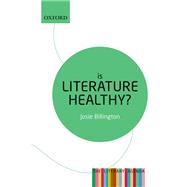 Is Literature Healthy? The Literary Agenda by Billington, Josie, 9780198724698