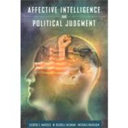 Affective Intelligence and Political Judgment by Marcus, George E.; Neuman, W. Russell; Mackuen, Michael, 9780226504698