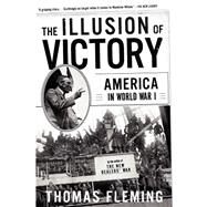 The Illusion Of Victory America In World War I by Fleming, Thomas, 9780465024698