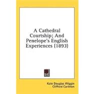 A Cathedral Courtship: And Penelope's English Experiences by Wiggin, Kate Douglas Smith; Carleton, Clifford, 9780548974698