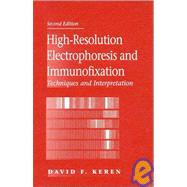 High-Resolution Electrophoresis and Immunofixation : Techniques and Interpretation by Keren,David F, 9780750694698