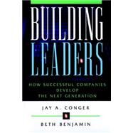 Building Leaders How Successful Companies Develop the Next Generation by Conger, Jay A.; Benjamin, Beth, 9780787944698