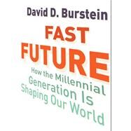 Fast Future How the Millennial Generation Is Shaping Our World by BURSTEIN, DAVID D., 9780807044698