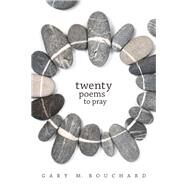 Twenty Poems to Pray by Bouchard, Gary M., 9780814664698