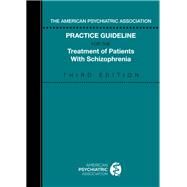 The American Psychiatric Association Practice Guideline for the Treatment of Patients With Schizophrenia by American Psychiatric Association, 9780890424698