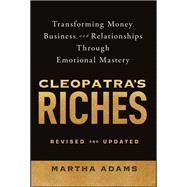 Cleopatra's Riches Transforming Money, Business, and Relationships Through Emotional Mastery, Revised and Updated by Adams, Martha, 9781394334698