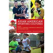 Asian American Sporting Cultures by Thangaraj, Stanley I.; Arnaldo, Constancio R., Jr.; Chin, Christina B.; Halberstam, J. Jack; Lowe, Lisa (AFT), 9781479884698