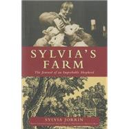 Sylvia's Farm The Journal of an Improbable Shepherd by Jorrin, Sylvia; Kilmer-Purcell, Joshua, 9781578264698