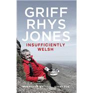 Insufficiently Welsh by Rhys Jones, Griff, 9781909844698