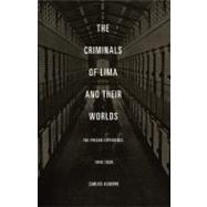 The Criminals Of Lima And Their Worlds by Aguirre, Carlos, 9780822334699