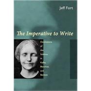 The Imperative to Write Destitutions of the Sublime in Kafka, Blanchot and Beckett by Fort, Jeff, 9780823254699