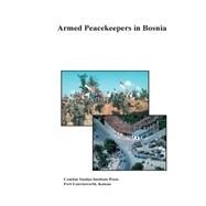 Armed Peacekeepers in Bosnia by Combat Studies Institute Press, 9781505364699