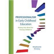 Professionalism in Early Childhood Education Doing Our Best for Young Children by Feeney, Stephanie, 9780137064700