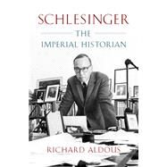Schlesinger The Imperial Historian by Aldous, Richard, 9780393244700