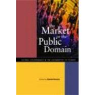 The Market or the Public Domain: Redrawing the Line by Drache; Daniel, 9780415254700