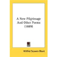 A New Pilgrimage And Other Poems by Blunt, Wilfrid Scawen, 9780548604700