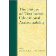The Future of Test-Based Educational Accountability by Ryan; Katherine E., 9780805864700