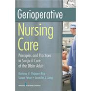 Gerioperative Nursing Care: Principles and Practices of Surgical Care for the Older Adult by Shippee-rice, Raelene V., 9780826104700