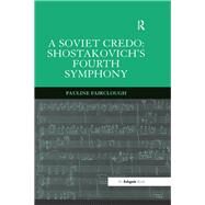 A Soviet Credo: Shostakovich's Fourth Symphony by Fairclough,Pauline, 9781138264700