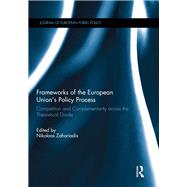 Frameworks of the European Union's Policy Process: Competition and Complementarity across the Theoretical Divide by Zahariadis; Nikolaos, 9781138954700