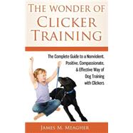 The Wonder of Clicker Training by Meagher, James M., 9781502584700