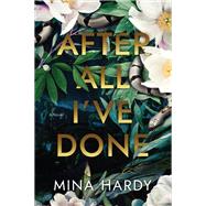 After All I've Done A Novel by Hardy, Mina, 9781643854700