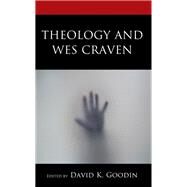 Theology and Wes Craven by Goodin, David K.; Andreoni , Federico; Beddows, Amy; Dickey, David L.; Garland, Christopher; Goodin, David K.; McCrary, Catherine Jeannette; Wetmore, Jr., Kevin J., 9781978714700
