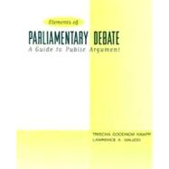 Elements of Parliamentary Debate A Guide to Public Argument, The by Knapp, Trischa; Galizio, Lawrence, 9780321024701