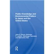 Public Knowledge And Environmental Politics In Japan And The United States by Pierce, John C.; Lovrich, Nicholas P.; Tsurutani, Taketsugu; Abe, Takematsu, 9780367284701