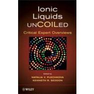 Ionic Liquids UnCOILed Critical Expert Overviews by Seddon, Kenneth R.; Plechkova, Natalia V., 9780470074701