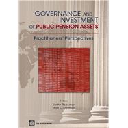 Governance and Investment of Public Pension Assets Practitioners' Perspectives by Rajkumar, Sudhir; Dorfman, Mark C., 9780821384701