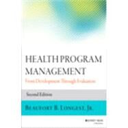 Health Program Management From Development Through Evaluation by Longest, Beaufort B., 9781118834701