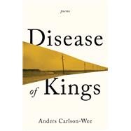 Disease of Kings Poems by Carlson-Wee, Anders, 9781324064701