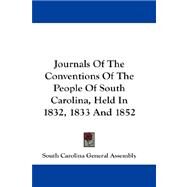 Journals of the Conventions of the People of South Carolina, Held in 1832, 1833 and 1852 by South Carolina General Assembly, Carolin, 9781432664701