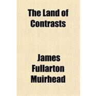 The Land of Contrasts by Muirhead, James Fullarton, 9781443244701
