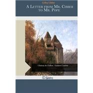 A Letter from Mr. Cibber to Mr. Pope by Colley Cibber, 9781505474701